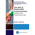 The ART of Responsible Communication: Leading with Values Every Day - Paperback