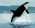 The Orca Scientists - Hardcover