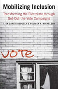 Mobilizing Inclusion: Transforming the Electorate Through Get-Out-The-Vote Campaigns - Paperback