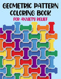 Geometric Pattern Coloring Book For Anxiety Relief: 50 Geometric Patterns & Designs For Relaxing And Stress Relieving For All Ages - Paperback