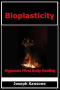 Bioplasticity: Hypnosis Mind Body Healing - Paperback