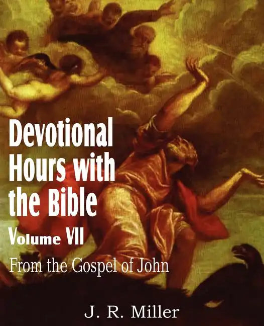 Devotional Hours with the Bible Volume VII, from the Gospel of John - Paperback