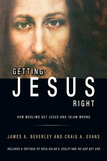 Getting Jesus Right: How Muslims Get Jesus and Islam Wrong: How Muslims Get Jesus and Islam Wrong - Paperback