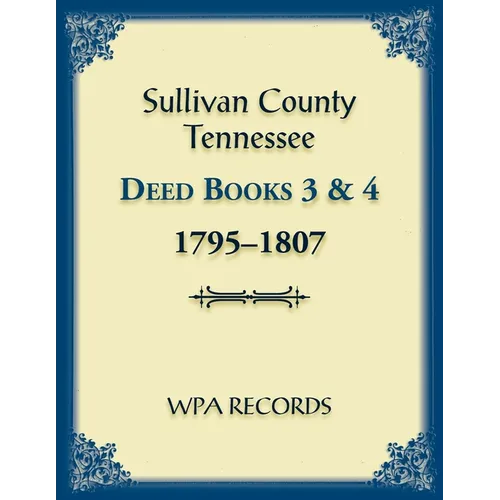 Sullivan County, Tennessee Deed Books 3 & 4 1795-1807 - Paperback