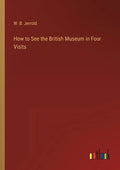 How to See the British Museum in Four Visits - Paperback