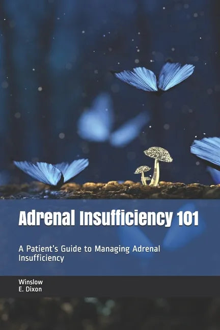 Adrenal Insufficiency 101: A Patient's Guide to Managing Adrenal Insufficiency - Paperback