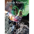 Anouk Kruithof: Be Like Water - Paperback