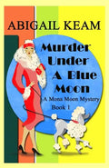Murder Under A Blue Moon: A 1930s Mona Moon Mystery Book 1 - Paperback
