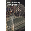 Broadcasting Disruption - Paperback