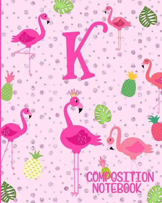 Composition Notebook K: Pink Flamingo Initial K Composition Wide Ruled Notebook - Paperback