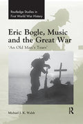 Eric Bogle, Music and the Great War: 'An Old Man's Tears' - Paperback