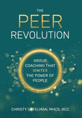 The PEER Revolution: Group Coaching that Ignites the Power of People - Hardcover