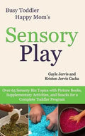 Sensory Play: Over 65 Sensory Bin Topics with Additional Picture Books, Supplementary Activities, and Snacks for a Complete Toddler Program - Paperback