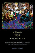 Morals Not Knowledge: Recasting the Contemporary U.S. Conflict Between Religion and Science - Paperback
