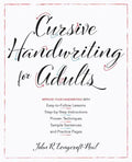 Cursive Handwriting for Adults: Easy-To-Follow Lessons, Step-By-Step Instructions, Proven Techniques, Sample Sentences and Practice Pages to Improve Y - Paperback