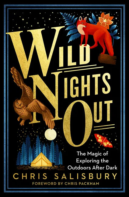 Wild Nights Out: The Magic of Exploring the Outdoors After Dark - Paperback