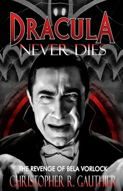 Dracula Never Dies: The Revenge of Bela Vorlock - Paperback