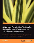 Advanced Penetration Testing for Highly-Secured Environments: The Ultimate Security Guide - Paperback