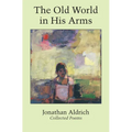 The Old World in His Arms: Collected Poems - Hardcover