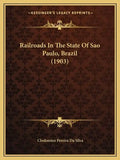 Railroads In The State Of Sao Paulo, Brazil (1903) - Paperback