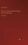 Gulliver's Travels into Several Remote Nations of the World: in large print - Hardcover