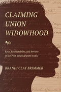 Claiming Union Widowhood: Race, Respectability, and Poverty in the Post-Emancipation South - Paperback