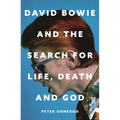 David Bowie and the Search for Life, Death and God: A Spiritual Meditation on His Music and Creativity - Hardcover