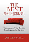 The Best Anger Journal: The Interactive 30 Day Cognitive Behavior Retraining Experience - Hardcover