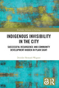 Indigenous Invisibility in the City: Successful Resurgence and Community Development Hidden in Plain Sight - Paperback