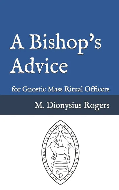 A Bishop's Advice: for Gnostic Mass Ritual Officers - Paperback