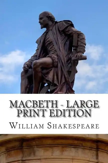 Macbeth - Large Print Edition: The Tragedy of Macbeth: A Play - Paperback