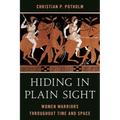 Hiding in Plain Sight: Women Warriors throughout Time and Space - Paperback