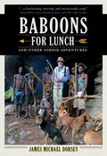 Baboons for Lunch: And Other Sordid Adventures - Paperback