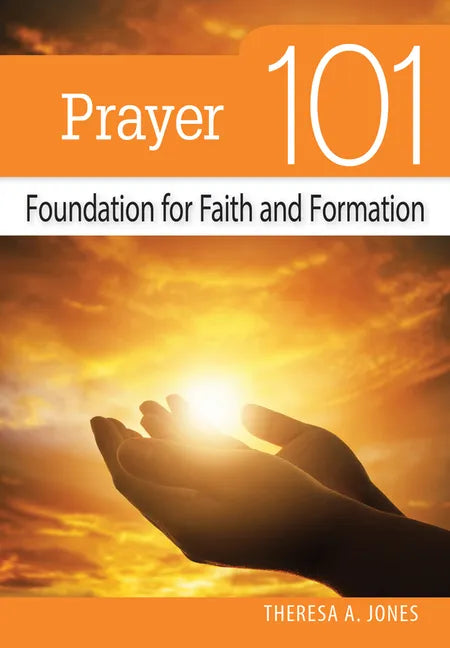 Prayer 101: Foundation for Faith and Formation - Paperback