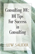 Consulting 101: 101 Tips for Success in Consulting - Paperback