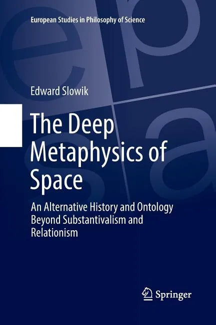 The Deep Metaphysics of Space: An Alternative History and Ontology Beyond Substantivalism and Relationism - Paperback