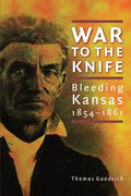 War to the Knife: Bleeding Kansas, 1854-1861 - Paperback