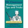 ESL Classroom Management Tips and Tricks: For Teachers of Students Ages 6-12 - Paperback