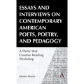 Essays and Interviews on Contemporary American Poets, Poetry, and Pedagogy: A Thirty-Year Creative Reading Workshop - Hardcover