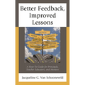 Better Feedback, Improved Lessons: A How-To Guide for Principals, Teacher Educators, and Mentors - Hardcover