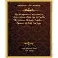 The Diagnosis of Disease by Observation of the Eye to Enable Physicians, Healers, Teachers, Parents to Read the Eyes - Paperback