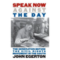 Speak Now Against the Day: The Generation Before the Civil Rights Movement in the South - Paperback