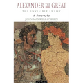 Alexander the Great: The Invisible Enemy: A Biography - Paperback