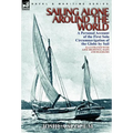 Sailing Alone Around the World: a Personal Account of the First Solo Circumnavigation of the Globe by Sail - Hardcover