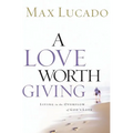 A Love Worth Giving: Living in the Overflow of God's Love - Paperback