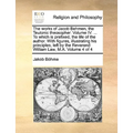 The works of Jacob Behmen, the Teutonic theosopher. Volume IV. ... To which is prefixed, the life of the author. With figures, illustrating his princi - Paperback