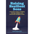 Raising Resilient Sons: A Boy Mom's Guide to Building a Strong, Confident, and Emotionally Intelligent Family - Paperback