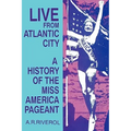 Live from Atlantic City: The Miss America Pageant Before, After, and In Spite of Television - Paperback