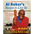 Al Roker's Recipes to Live by: Easy, Memory-Making Family Dishes for Every Occasion - Hardcover