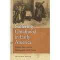 Suffering Childhood in Early America: Violence, Race, and the Making of the Child Victim - Paperback